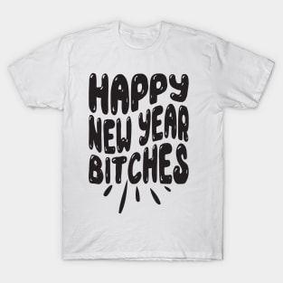 Happy New Year bitches T-Shirt